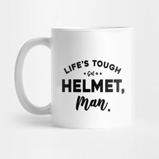 Life’s Tough Get A Helmet, Man Mug